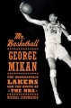 Go to record Mr. Basketball : George Mikan, the Minneapolis Lakers, and...