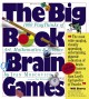 Go to record Big book of brain games : 1000 playthinks of art, mathemat...